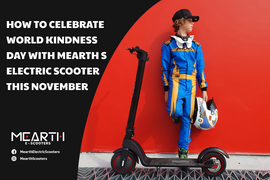How to Celebrate World Kindness Day with Mearth S Electric Scooter this November