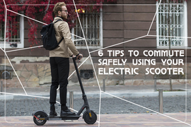 6 Tips to Commute Safely Using Your Electric Scooter