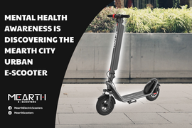 Mental Health Awareness is Discovering the Mearth City Urban E-Scooter